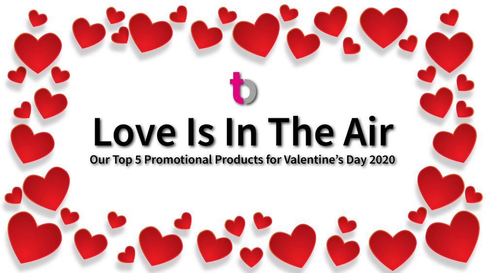 Love Is In The Air: Our Top 5 Promotional Products for Valentine’s Day 2020