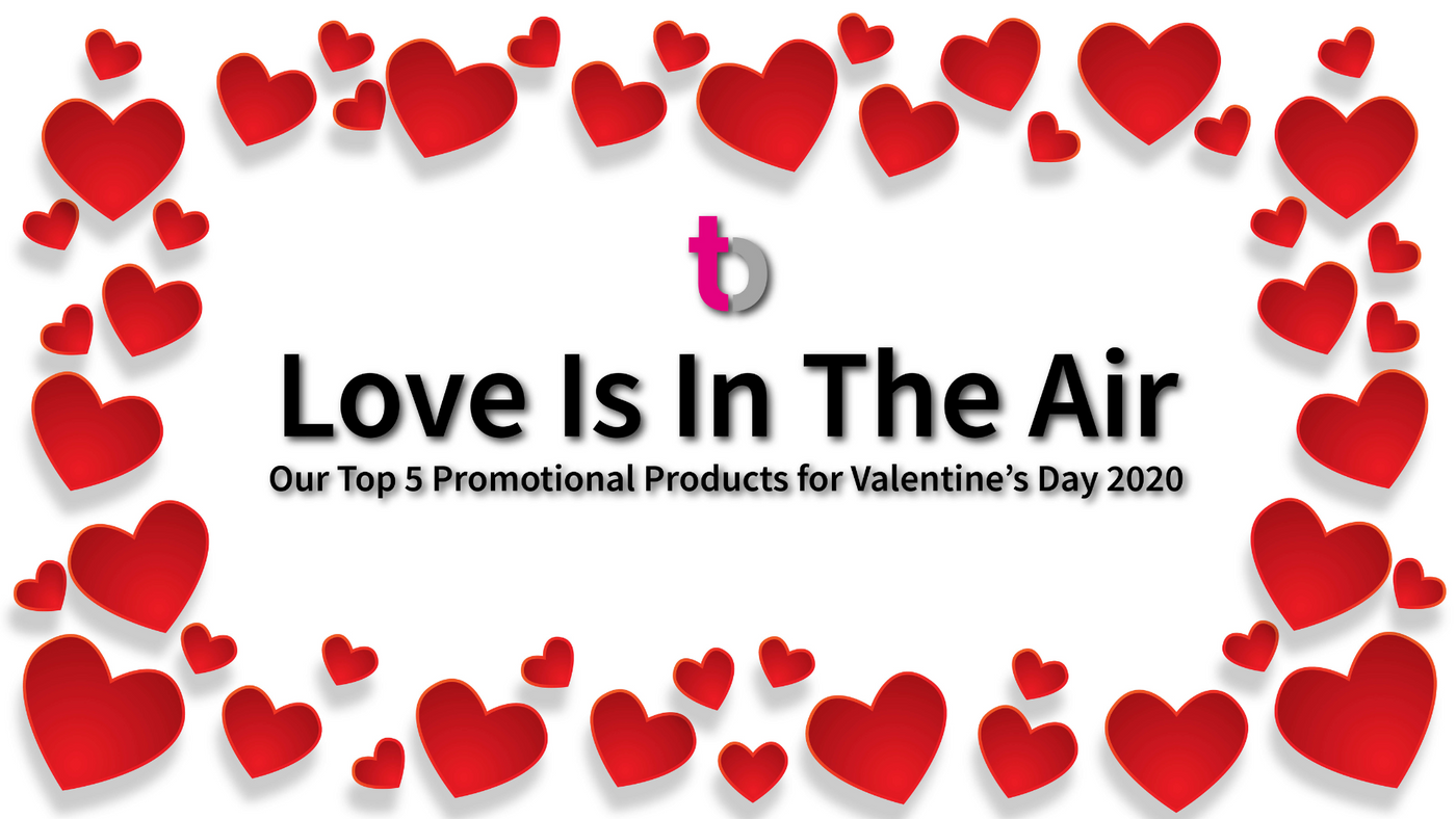 Love Is In The Air: Our Top 5 Promotional Products for Valentine’s Day 2020